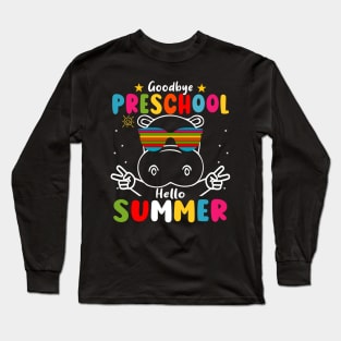 Goodbye Preschool Hello Summer Last Day of pre-k Hippo Long Sleeve T-Shirt